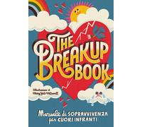 The breakup book. Manuale di sopravvivenza per cuori infranti - Dot Odd