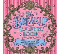 The Breakup Coloring Book: From Heartbroken to Unstoppable: Funny, Sassy & Empowering Pages for Healing, Self-Love & Moving On