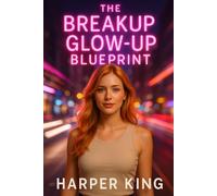 The Breakup GLOW-UP Blueprint: Turn Heartbreak Into Your Best Season Yet