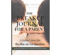 The Breakup Journal for a Parent: A Guided Space for the Stay-or-Go Question