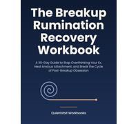The Breakup Rumination Recovery Workbook: A 30-Day Guide to Stop Overthinking Your Ex, Heal Anxious Attachment, and Break the Cycle of Post-Breakup Obsession