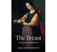 The Breast: A Cultural and Political History