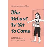 The Breast Is Yet to Come: Cartoons for Nursing Moms