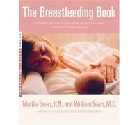 The Breastfeeding Book: Everything You Need to Know About Nursing Your Child from Birth Through Weaning