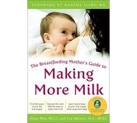 The Breastfeeding Mother's Guide to Making More Milk: Foreword by Martha Sears, RN