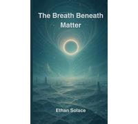 The Breath Beneath Matter
