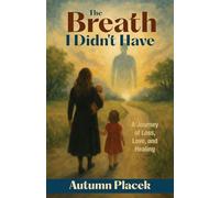 The Breath I Didn't Have: A Journey of Loss, Love, and Healing