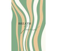 The BREATH JOURNAL: Unlock Your Inspiration, One Breath at a Time