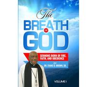 THE BREATH OF GOD: Sermons Born of Fire, Faith, and Obedience Volume I