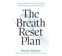 The Breath Reset Plan: A practical guide to restoring your health and feeling fantastic with breathwork