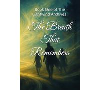 The Breath That Remembers: Book One of the Lightwind Archives