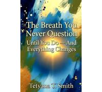 The Breath You Never Question: Until You Do - And Everything Changes