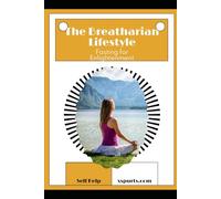 The Breatharian Lifestyle: Fasting for Enlightenment