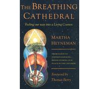 The Breathing Cathedral: Feeling Our Way Into a Living Cosmos - Heyneman Martha
