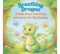The Breathing Dragon A Calm Down Colouring Adventure for Big Feelings: A Gentle Colouring Book for ages 4+ Perfect for Bedtime wind down, Quiet play, Thoughtful gifts