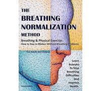 The Breathing Normalization Method: Breathing And Physical Exercise - How To Stay In Motion Without Breathing Problems. Learn Buteyko To Stop Breathing Difficulties And Improve Health.