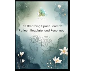 The Breathing Space Journal: Reflect, Regulate and Reconnect