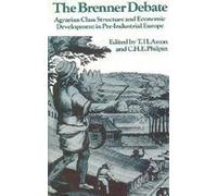 The Brenner Debate: Agrarian Class Structure and Economic Development in Pre-industrial Europe