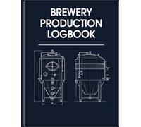 The Brewery Production Log: Professional Batch Tracking & Process Optimization Journal: An Engineering-Grade Record Book for Craft Brewers