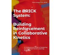 The BRICK System: Building Reinforcement in Collaborative Kinetics: A Professional Guide to Designing Group-Based Social Learning Programs