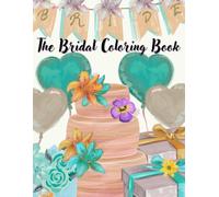 The Bridal Coloring Book: For Bridal Showers, Receptions, Guest Signing and Fun Times Leading Up to the Big Day