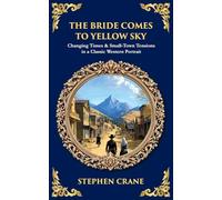 The Bride Comes to Yellow Sky: Changing Times & Small-Town Tensions in a Classic Western Portrait: 584