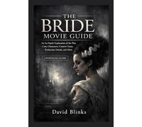 The Bride Movie Guide: An In-Depth Exploration of the Plot, Cast, Characters, Creative Team, Production Details, and More