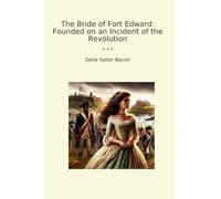 The Bride of Fort Edward: Founded on an Incident of the Revolution