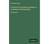 The Bride of Fort Edward; Founded on an Incident of the Revolution: in large print