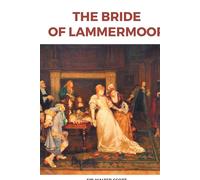 THE BRIDE OF LAMMERMOOR - Scott Sir Walter