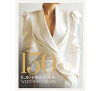 The Bride’s Dream 150 Non-Traditional Wedding Dresses & Gowns Lookbook: From City Hall to Garden Aisles - A Fashion Bridal Guide for Modern, Bold & Unconventional Brides