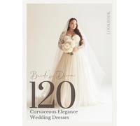 The Bride’s Dream Curves & Veils: A Bridal Coffee Table Book of Plus-Size Gown Ideas and Wedding Dress Inspiration