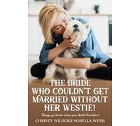 The Bride Who Couldn't Get Married Without Her Westie!: Things go better when you think Pawsitive!