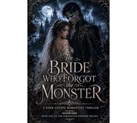 The Bride Who Forgot the Monster: A Dark Gothic Romantasy Thriller