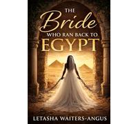 The Bride Who Ran Back To Egypt: Breaking The Chains of Return, Rebellion, Rebondage, A Warfare & Deliverance Manual