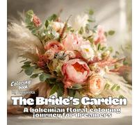 The Bride's Garden: Boho-Chic Bridal Bouquets to Inspire and Relax