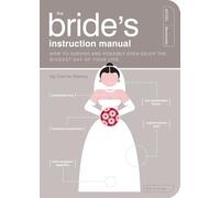 The Bride's Instruction Manual: How to Survive and Possibly Even Enjoy the Biggest Day of Your Life: 8