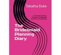 The Bridesmaid Planning Diary: A Complete Planner, Organiser & Keepsake Journal for Bridesmaids