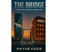 The Bridge: A Tale of Two Companies - Managing Gen Z: How Leaders Can Turn Generational Conflict into Collaboration and Growth