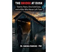 The Bridge at Dusk: Twenty Years, One Cold Case, and a Killer Who Never Left Town
