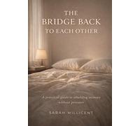 The Bridge Back to Each Other: A Practical Guide to Rebuilding Intimacy When You've Both Been Pulling Away
