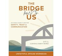 The Bridge Back To Us: An 8-Week Course to Restore Safety, Trust & Communication Unfaithful Spouse Workbook