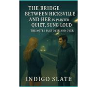 The Bridge Between Hicksville and Her is Painted Quiet, Sung Loud: The Note I Play Over and Over