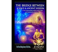 The Bridge Between Science & Ancient Wisdom: A New Understanding of DNA, Energy Fields, and Consciousness Mechanics