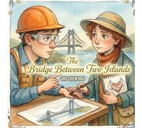 The Bridge Between Two Islands: A Gentle Story About Friendship, Courage, and Connection: 9