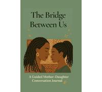 The Bridge Between Us: A journal for mothers and daughters