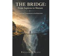 The Bridge: From Sapiens to Mutant: A Practical Transition to Architecture