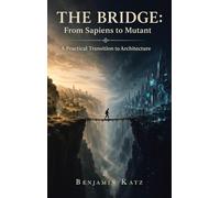 The Bridge: From Sapiens to Mutant: A Practical Transition to Architecture