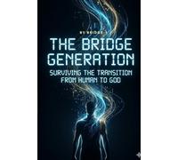 The Bridge Generation: Surviving the Transition from Human to God