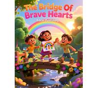The Bridge Of Brave Hearts: A Heartwarming Tale of Friendship, Feelings, and Forgiveness